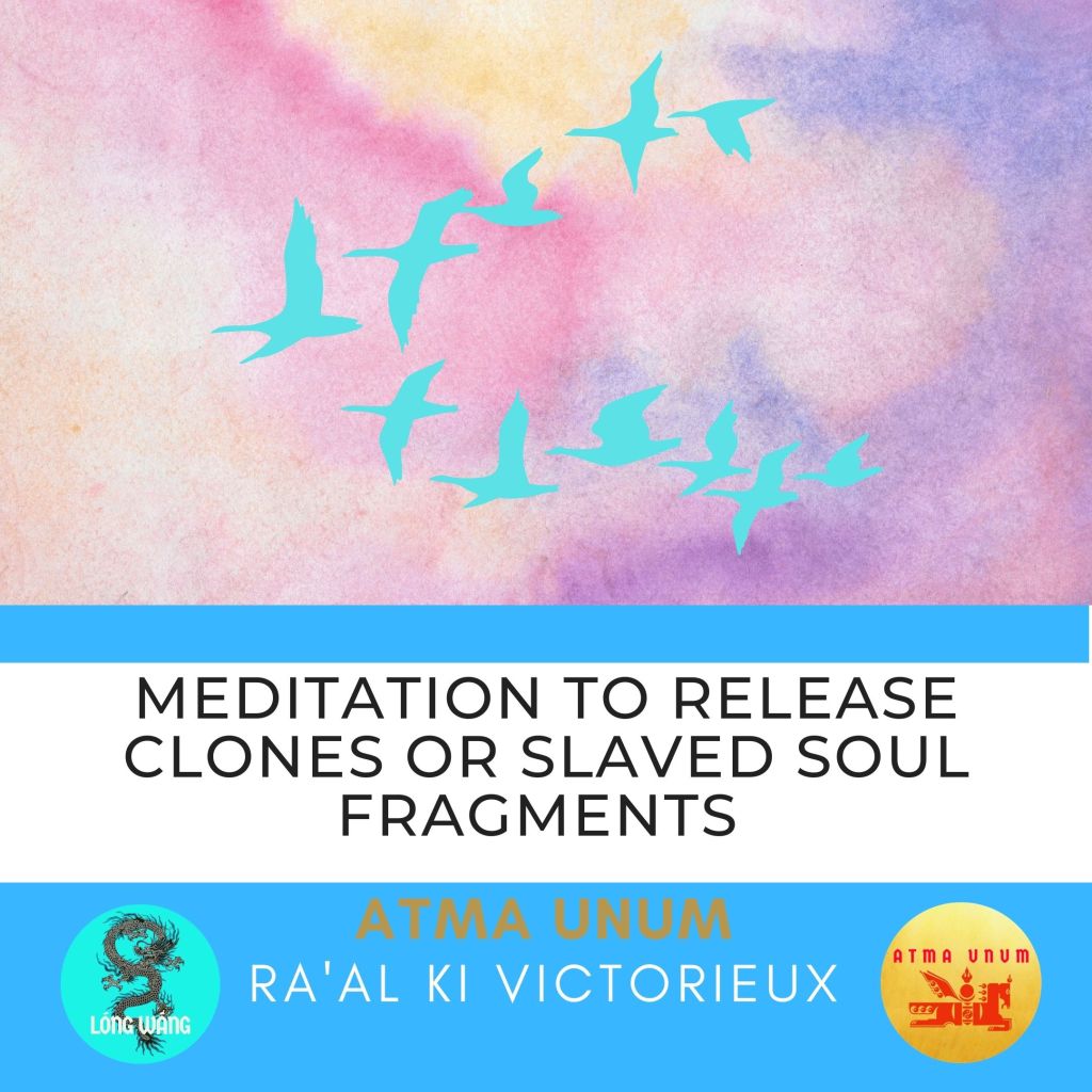 Meditation to Release Clones or Slaved Soul Fragments