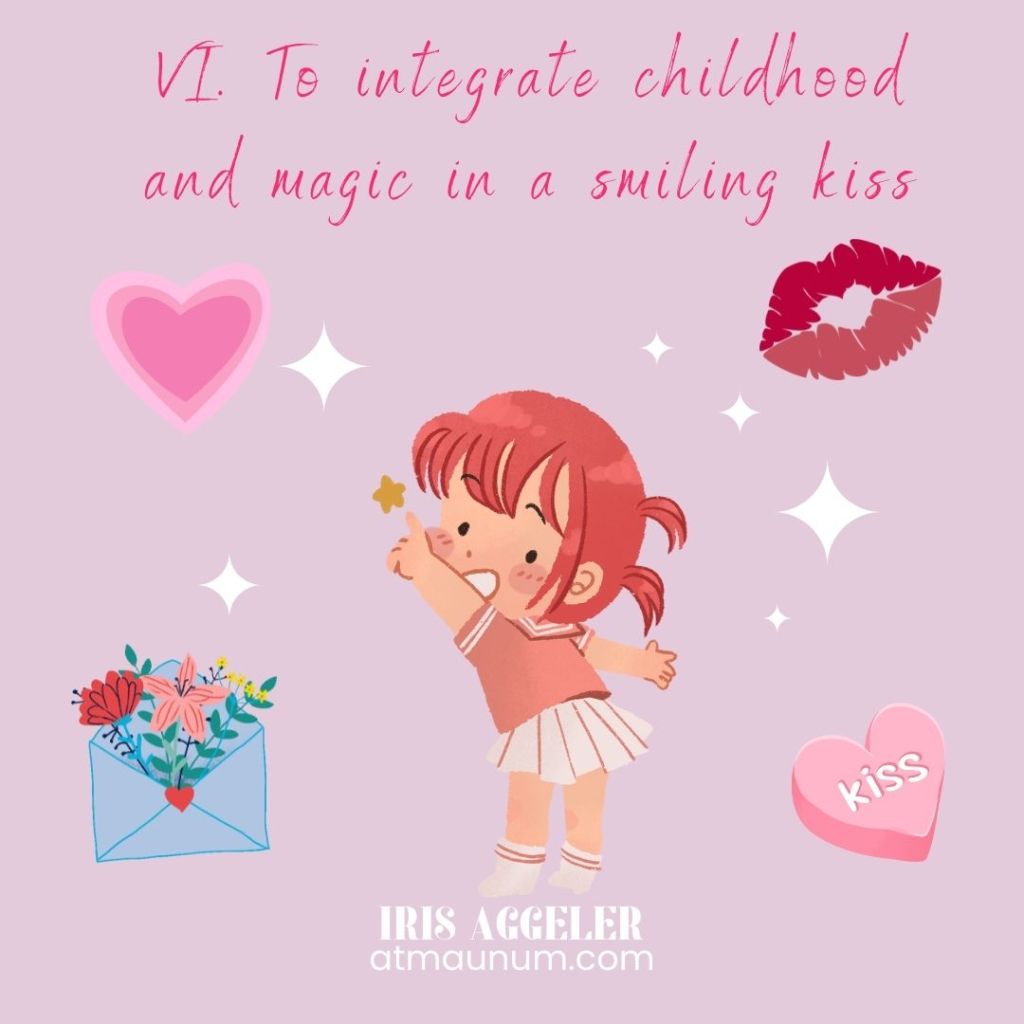 VI. To integrate childhood and magic in a smiling kiss